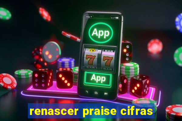 renascer praise cifras